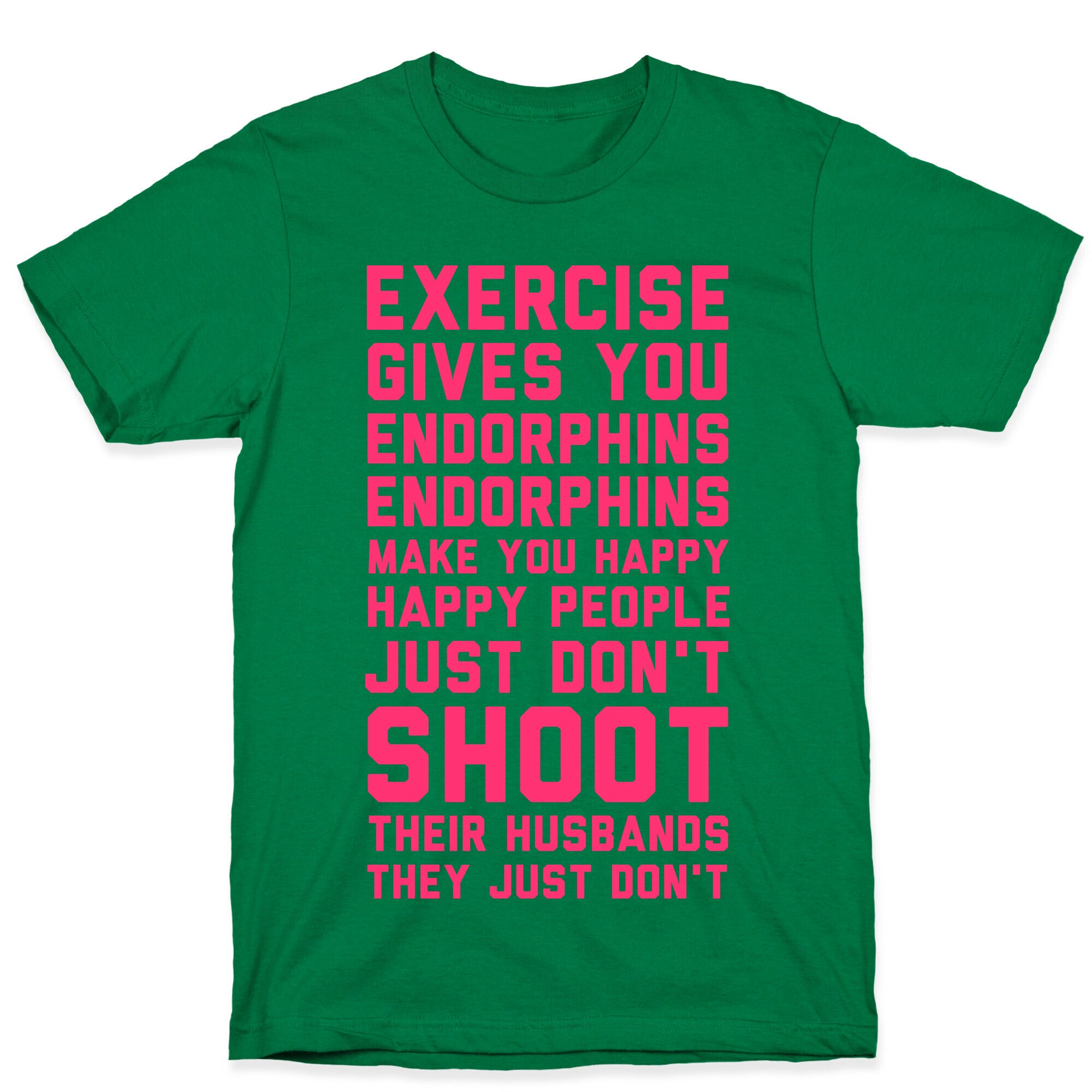 Exercise Gives You Endorphins T-Shirt